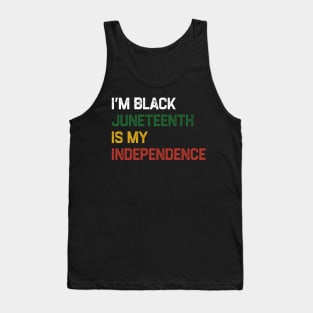 I’m Black Juneteenth Is My Independence Day Tank Top